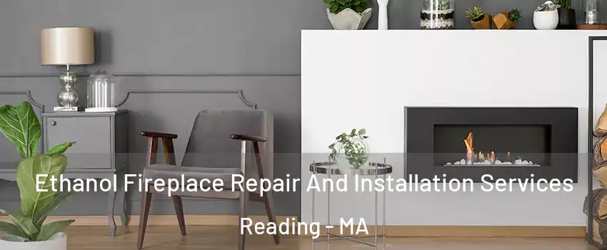  Ethanol Fireplace Repair And Installation Services Reading - MA