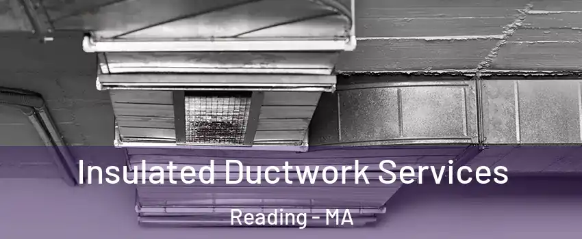  Insulated Ductwork Services Reading - MA