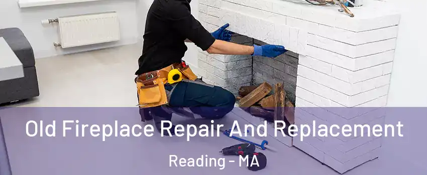  Old Fireplace Repair And Replacement Reading - MA