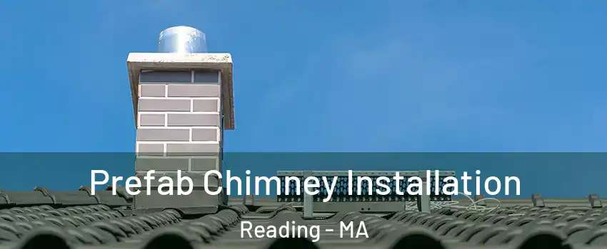  Prefab Chimney Installation Reading - MA