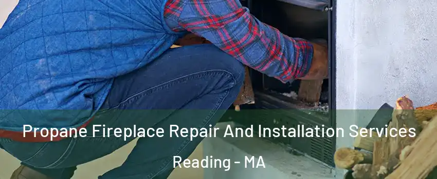  Propane Fireplace Repair And Installation Services Reading - MA