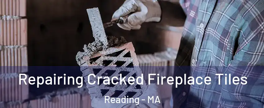  Repairing Cracked Fireplace Tiles Reading - MA